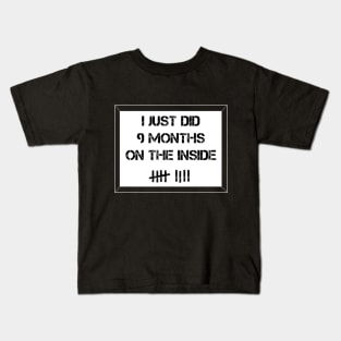 I Just DId 9 Months on the Inside Kids T-Shirt